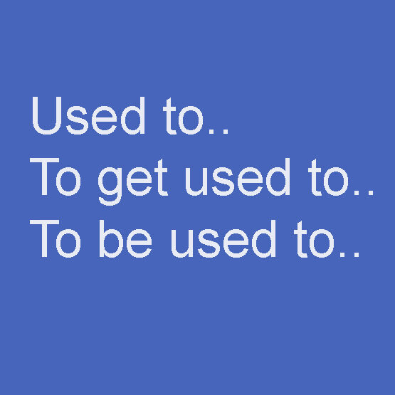 Used toTo get used toTo be used to
