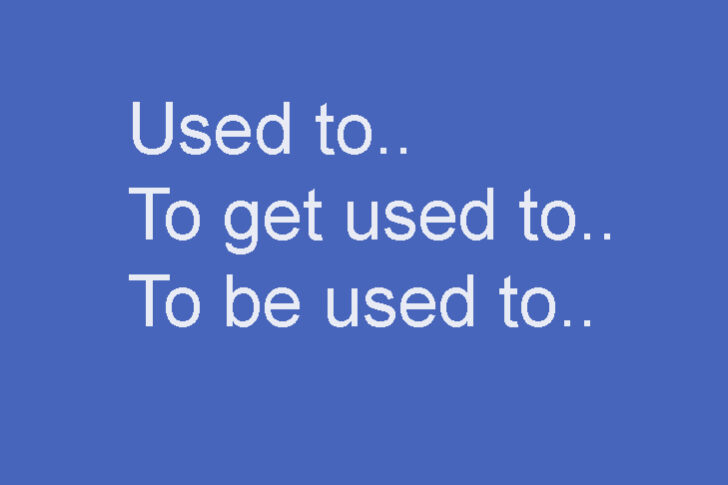 Used toTo get used toTo be used to